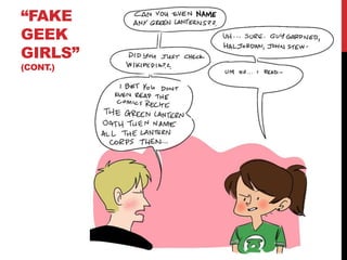“FAKE
GEEK
GIRLS”
(CONT.)
 