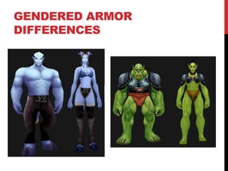 GENDERED ARMOR
DIFFERENCES
 