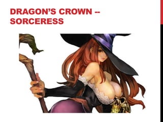 DRAGON’S CROWN --
SORCERESS
 