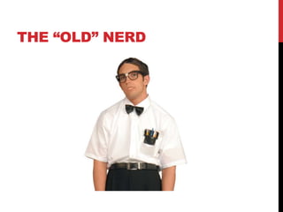 THE “OLD” NERD
 