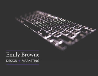 DESIGN + MARKETING
Emily Browne
 