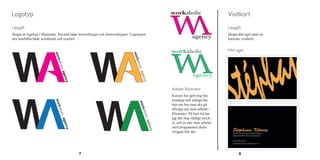 7 8
Logotyp
Uppgift
Skapa en logotyp i Illustrator. Använd både textverktyget och formverktygen. Logotypen
ska innehålla både wordmark och symbol.
Adobe Illustrator
Kursen har gett mig bra
kunskap och många bra
tips om hur man ska gå
tillväga när man arbetar i
Illustrator. På kort tid har
jag lärt mig väldigt myck-
et, och ju mer man arbetar
med programmet desto
roligare blir det.
Visitkort
Uppgift
Skapa ditt eget samt en
kamrats visitkort.
Mitt eget
 