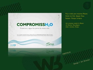 Peça criada para empresa Malwee.
Diretor de Arte: Wagner Rosa
Redator: Phelipe Cerdeira

Ask company created to Malwee.
Art Director: Rosa,Wagner
Editor: Cerdeira, Phelipe




                           PORTFOL IO
 