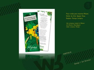 Peça criada para empresa Malwee.
Diretor de Arte: Wagner Rosa
Redator: Phelipe Cerdeira

Ask company created to Malwee.
Art Director: Rosa,Wagner
Editor: Cerdeira, Phelipe




                           PORTFOL IO
 