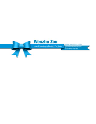 Wenzhu Zou
jewelzou@hotmail.com
0031 645 119 285
www.wenzhuzou.com
User Experience Design Portfolio
 