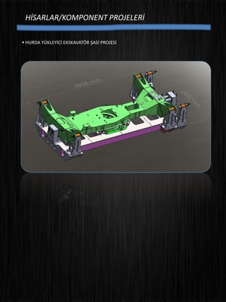 HİSARLAR/KOMPONENT PROJELERİ
 HURDA YÜKLEYİCİ EKSKAVATÖR ŞASİ PROJESİ
 