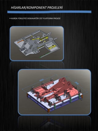 HİSARLAR/KOMPONENT PROJELERİ
 HURDA YÜKLEYİCİ EKSKAVATÖR ÜST PLATFORM PROJESİ
 