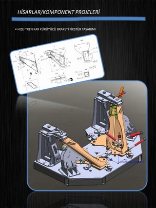 HİSARLAR/KOMPONENT PROJELERİ
 HIZLI TREN KAR KÜRÜYÜCÜ BRAKETİ FİKSTÜR TASARIMI
 
