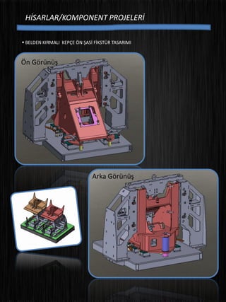 HİSARLAR/KOMPONENT PROJELERİ
 BELDEN KIRMALI KEPÇE ÖN ŞASİ FİKSTÜR TASARIMI
Ön Görünüş
Arka Görünüş
 