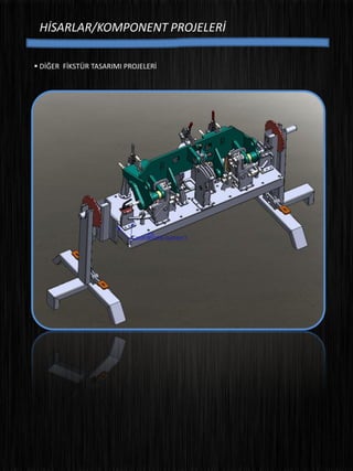 HİSARLAR/KOMPONENT PROJELERİ
 DİĞER FİKSTÜR TASARIMI PROJELERİ
 