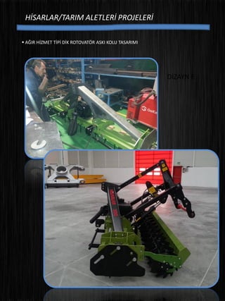 HİSARLAR/TARIM ALETLERİ PROJELERİ
 AĞIR HİZMET TİPİ DİK ROTOVATÖR ASKI KOLU TASARIMI
DİZAYN E
 