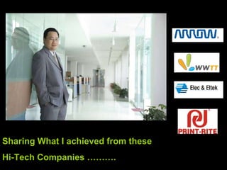 Sharing What I achieved from these  Hi-Tech Companies ………. 