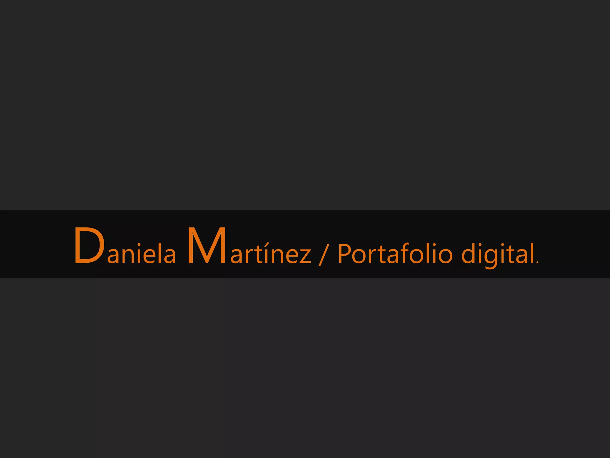 Daniela Martínez / Portafolio digital
.