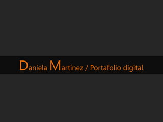 Daniela Martínez / Portafolio digital

.

 
