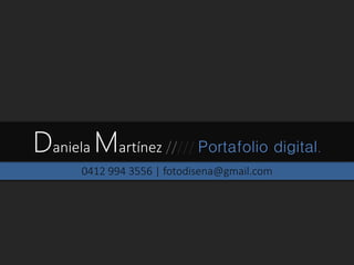 0412 994 3556 | fotodisena@gmail.com
Daniela Martínez ///// Portafolio digital.
 