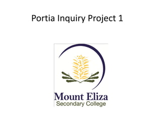 Portia Inquiry Project 1
 