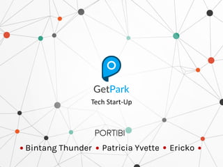 GetPark
Tech Start-Up
PORTIBI
Bintang Thunder Patricia Yvette Ericko
 