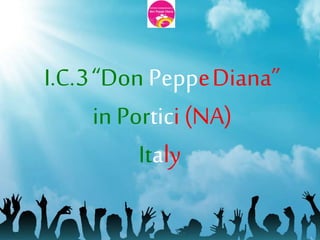 I.C.3“Don PeppeDiana”
in Portici (NA)
Italy
 