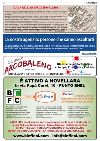 20


                   Guida alla maPPa di novellara
 Nel dicembre 2005 l’Amministrazione Comunale di Novellara e VIMI Fasteners offrivano a tutti i cittadini,
 come strenna di Natale, la Mappa di Novellara disegnata da Loreno Confortini con la ricerca storica di Gian
 Paolo Barilli.
 Quest’anno viene pubblicato postumo, un libretto “Guida” a questa mappa, per ricordare l’impegno e la vo-
 lontà di Gian Paolo che, dal 2006, nonostante la malattia si era dedicato alla sua stesura.
 Si tratta di una raccolta di note e appunti che il nostro Autore stava preparando a corredo della carta per de-
 scrivere l’espansione urbana del paese attraverso i secoli.
 Alcune parti del testo sono incomplete o parziali e avrebbero meritato una descrizione dettagliata, ma si é ri-
 tenuto opportuno lasciare il testo originale. L’edizione è a cura della famiglia Barilli e di Loreno Confortini, che
 in questo modo vogliono ricordarne la passione della ricerca storica e l’impegno culturale di Gian Paolo per
 la sua città. durante il mese di dicembre sarà disponibile gratuitamente una copia della Guida per coloro
 che la richiederanno presso: il museo di novellara (nei giorni e orari di apertura al pubblico), il negozio di
 ottica Barilli in Corso Garibaldi e presso l’erboristeria S. Francesco, in via v.veneto. Gabriella Barilli




 MAURO REDEGhIERI, responsabile della sede di Novellara comunica il trasferimento dell’ ufficio
 dal 01/01/2010 in via Veneto 20. Mauro vi aspetta per un preventivo personalizzato.




                                                                                                Utensileria, antifortunistica,
                                                                                               colori per l’industria e l’edilizia
                                         di Iotti Ivano

          NOVELLARA (RE) via Falcone, 6 Tel. 0522/654485                                                            Email: info@colorarcobaleno.it



                               è AttIVO A NOVELLARA
                      in via Papà Cervi, 10 - PuNtO ENEL

                                                                                                                      è il modo facile che
                                                                                                          Enel Servizio Elettrico ha creato
                                                                                                           per mettersi in contatto con te

     - fare, modificare o disdire il contratto              conto corrente bancario o su carta di credito           - richiedere contratti per uso cantiere
     - richiedere una nuova tariffa                       - cambiare l’indirizzo di recapito della bolletta         - richiedere un nuovo allacciamento
     - comunicare la lettura del contatore                - richiedere l’intervento d un tecnico per lavori vari    - richiedere una copia del contratto
     - documentare il pagamento della bolletta            - richiedere una verifica del contatore                   - richiedere il duplicato di una fattura
     - conoscere la situazione dei consumi                - richiedere un preventivo per lo spostamento             - modificare l’intestazione del contratto
       e dei pagamenti                                      del contatore                                           - richiedere Infowatt per ricevere via sms o
     - richiedere la domiciliazione della bolletta sul    - comunicare il codice fiscale                              e-mail avvisi sulla bolletta


           La BFC offre da 40 anni un servizio completo per la casa e l’industria di:
              impianti di condizionamento • termoidraulica • edilizia per la casa
                IMPIANTI SOLARI PER LA PRODUZIONE DI ACQUA CALDA
          IMPIANTI FOTOVOLTAICI PER LA PRODUZIONE DI ENERGIA ELETTRICA

                   www.bieffeci.com - info@bieffeci.com
 