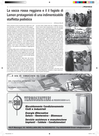 10


   La vacca rossa reggiana e il il fagiolo di
   Lamon protagonisti di una indimenticabile
   staffetta podistica
   Siamo arrivati in punta di piedi mia moglie ed io, per      al nostro arrivo. Debbo dire che, a staffetta conclusa,
   non disturbare, un sabato mattina di inizio giugno.         hanno tenuto fede ampiamente a ciò che avevano
   La meta era Lamon, un paese di poco più di tremila          promesso e solo la giornata inclemente ha impedito
   abitanti cresciuto a seicento metri d’altezza là dove la    una partecipazione più ampia dell’intero paese.
   provincia di Belluno si incunea e si fonde col Trentino     Una esposizione sotto una pioggia battente, del par-
   orientale. Sapevo che in quel territorio la coltivazione    migiano-reggiano vacche rosse che Novelli Maurizio
   del fagiolo era una tradizione consolidata e, di que-       era venuto personalmente a presentare, insieme a
   sto, il paese ne andava fiero. Mi incuriosiva l’idea        due pentoloni di fagioli diversamente conditi pre-
   di una zona d’Italia, ristretta ed arroccata un po’ in      sentatici da qualche signora del posto nel loro tipico
   disparte, che caparbiamente coltivava il suo oro, il        abito tradizionale… tutto ciò è stato il connubio tra
   fagiolo tipico di Lamon. Io, come rappresentante            due prodotti autentici e due popolazioni fiere e arti-
   del nostro gruppo podistico, m’ero preso l’incarico         giane della vita. Ricordo, tra le tante cose, due fatti
   di mettere un po’ le basi per poter organizzare una         che in particolare ho molto gradito. Il primo è un po’
   staffetta, come siamo soliti fare in questo periodo         personale e si riferisce al momento in cui, uno di loro
   dell’anno, che partisse da Novellara e raggiungesse         (penso fosse il vicesindaco) mi ha detto che avevo
   Lamon.                                                      sfondato una porta aperta. Il secondo è stato quan-
   La piantina della nostra scorribanda era la seguente:       do, al momento del congedo dalla nostra apertura
   partire dalla stalla di un nostro allevatore di mucche      di questo caloroso fronte, mia moglie ed io ci sia-
   formentine (di razza rossa reggiana) che avevo già          mo avviati per andare a mangiare qualcosa. Mentre
   contattato e di cui avevo ricevuto la piena disponibili-    camminavamo, arriva vicino a noi un pulmino dal
   tà, per arrivare in un altro posto dove un’altra tipicità   quale scende un nutrito crocchio di ragazzi che pre-
   veniva portata avanti: Lamon.                               sumibilmente tornavano a Lamon da qualche scuo-
   Occorreva però penetrare nelle linee del nemico-            la di Feltre. Si rincorrevano, si facevano sberleffi, si
   amico. Ero andato là apposta. Dopo qualche peripe-          davano appuntamento per il pomeriggio, vociavano
   zia iniziale per andare a chiedere nel posto giusto, ci     tra di loro sorridenti come le cicale in questo periodo
   siamo trovati nel giro di poco nella sala dove l’intero     stridono tra gli alberi. Ho condiviso profondamente
   governo del paese, sindaco compreso, si riuniva abi-        la loro gioia espansa e ho capito in quel momento
   tualmente. Mi ha sorpreso già da subito la loro cu-         che Lamon farà di tutto per tutelare e ravvivare la
   riosità, la loro sorpresa e la loro immediata disponi-      sua generosità e la sua autenticità.
   bilità. Quasi all’unisono, si sono dati da fare, ognuno     Grazie a tutta la giunta comunale e, fra essa, al sin-
   con proprie mansioni, a mettere in piedi quello che         daco Vania Malacarne, simpatica e degna rappresen-
   io ero andato là a chiedere. Un piccolo ricevimento         tante di questo bel paese.


       ...è ora di comunicare on-line
                               Pubblicità per Web

       www.ilportico.wordpress.com
       la voce dei novellaresi



       Telefono 0522/652131




Portico-269.indd 10                                                                                                       15/07/10 11.03
 