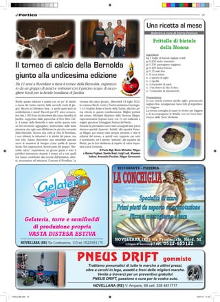 19



                                                                                                                                   Una ricetta al mese
                                                                                                                                       Rubrica a cura di Eletta Panizza


                                                                                                                                         Frittelle di bietole
                                                                                                                                            della Nonna
                                                                                                                                   Ingredienti
                                                                                                                                   kg 1 foglie di bietole tagliate sottili
                                                                                                                                   gr 0.250 lardo macinato
   Il torneo di calcio della Bernolda                                                                                              gr 0.300 parmigiano reggiano
                                                                                                                                   gr 0.260 farina bianca
                                                                                                                                   gr 0.15 sale fino

   giunto alla undicesima edizione                                                                                                 n. 6 uova intere
                                                                                                                                   n. 2 spicchi di aglio
                                                                                                                                   n. 1 cipolla
   Da 11 anni a Novellara si tiene il torneo della Bernolda, organizza-                                                            n. 2 manciate di pane
   to da un gruppo di amici e volontari con il preciso scopo di racco-                                                             n. 1 bicchiere di olio d’oliva
                                                                                                                                   n. 1 manciata di prezzemolo
   gliere fondi per la favela brasiliana di Jandira.
                                                                                                                                   Preparazione
   Anche questa edizione è partita con un po’ di ritardo          cronaca del calcio giocato…Mercoledì 14 luglio 2010,             In una ciotola mettere cipolla, aglio, prezzemolo
   a causa del meteo incerto della seconda metà di giu-           la sorpresa Nerds contro i Turrini assistenza Immergas.          tagliato fine, amalgamare bene tutti gli ingredien-
   gno. Ma poi ce l’abbiamo fatta…e anche quest’anno la           1-0 il risultato finale a favore della Turrini, alla loro pri-   ti e friggere.
                                                                                                                                   La nonna consiglia di usare lo strutto per friggere
   soddisfazione è tanta!! Raccolti per il 5° anno consecu-       ma vittoria in questa manifestazione. Miglior portiere
                                                                                                                                   e di accompagnare le frittelle con un buon lam-
   tivo ben 2.000 Euro da devolvere alla causa benefica di        del torneo, Michelini Massimo della Vanessa Allegra,
                                                                                                                                   brusco delle Terre Verdiane.
   Jandira, supportata dalla parrocchia di Don Nino Ghi-          capocannoniere Soprani Lucio con 12 reti realizzate e
   si. Il torneo della Bernolda è stato anche questa volta        miglior giocatore Torreggiani Andrea dei Nerds.
   un bel momento aggregativo, testimoniato dalle tante           Durante le premiazioni sono stati consegnati due premi
   presenze che ogni sera affollavano la piccola comunità         davvero speciali: il premio “fedeltà” alla squadra Vanes-
   della bernolda. Ancora una volta la città di Novellara,        sa Allegra, per essere stata sempre presente a tutte le
   i suoi abitanti, le istituzioni e le attività del paese, ma    edizioni del torneo, e quindi vero supporto per tutto
   non solo, hanno dimostrato una sensibilità spiccata            il movimento, ed il premio “amicizia” alla squadra dei
   verso le situazioni di bisogno come quella di questa           Nerds, per la loro dedizione al rispetto di valori impor-
   favela. Noi organizzatori, facenti parte del gruppo “Ber-      tanti come l’amicizia.
   nolda calcio”, esprimiamo un grosso grazie a tutto il                            di Paolo Bigi, Moris Michelini, Filippo
   pubblico intervenuto durante il torneo ed a tutti quelli          e Matteo Pagliani, Davide Ruini, Luigi Lodi, Massimo
   che hanno contribuito alla riuscita dell’iniziativa, attivi-          Galloni, Romualdo Pecchini, Filippo Giovannetti
   tà, associazioni ed istituzioni, Comune di Novellara. La

                                                                                                        RISTORANTE - PIZZERIA




              Gelateria, torte e semifreddi
                 di produzione propria
               VASTA DISTESA ESTIVA
                                                                                                      NOVELLARA (RE) via Provinciale, Nord, 51
         NOVELLARA (RE) Via Costituzione, 113 tel. 0522/661175                                           (chiuso il mercoledì) tel. 0522-653122




                                                                  PNEUS DRIFT                                                                      gommista
                                                                         Trattiamo pneumatici di tutte le marche a ottimi prezzi,
                                                                        oltre a cerchi in lega, assetti e freni delle migliori marche.
                                                                                Venite a trovarci per un preventivo gratuito!
                                                                            PNEUS DRIFT, passione e cura per la vostra auto.
                                                                               NOVELLARA (RE) V. Ampere, 69 cell: 338 4811717

Portico-269.indd 19                                                                                                                                                             15/07/10 11.03
 