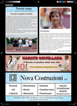 21



                                Tennis news
                            Notizie a cura di M.Veronica Bigliardi

                      Il torneo di singolare maschile
      Il 7 Maggio si è concluso al Circolo Tennis “La Rocca” il torneo di singolare
      maschile riservato ai giocatori di Quarta Categoria. Grazie all’impegno degli
      organizzatori i numeri del torneo sono stati di tutto rispetto: un tabellone con
      171 partecipanti, 321 ore giocate per 2 settimane tutte di tennis.
      Con la presenza di 16 atleti novellaresi e numerosi partecipanti provenienti
      da tutta la regione c’è stata una notevole affluenza di pubblico.
      Il torneo è stato vinto da Antonio Casali, rappresentante del Ct S.Biagio, al
      termine di un incontro molto combattuto al termine del quale è riuscito ad
      avere la meglio su Giuseppe Terraciano del Ct Giardino di Carpi.
      Ci teniamo a ricordare che il successo della manifestazione non sarebbe stato
      possibile senza la collaborazione fondamentale dei nostri sponsor: Conad,
      MD Sport e Nuova Loschi srl.
      Abbiamo molti progetti in mente, per il tennis, per le persone e anche un pò
      per Novellara e ci stiamo impegnando al massimo per arrivare a realizzarli.         Cara Susanna,
      Speriamo di poterveli raccontare al più presto!
                                                                                          tanti, nel ricordati come una persona buona, sorridente e generosa, hanno
                                                                                          deciso di sostenere un progetto che, insieme a tuo marito Lorenzo, avevi
                                                                                          intrapreso quando ti sei sposata: adottare a distanza un bambino per
                                                                                          offrirgli la possibilità di migliorare la sua misera condizione e guardare al
                                                                                          futuro con un po’ di serenità.
                                                                                          Siamo felici di dirti che sono stati raccolti ben 4.615 euro e che in questo
                                                                                          modo sarà possibile sostenere a distanza nel vitto e nello studio altri tre
                                                                                          bambini indiani per almeno cinque anni, oltre alla piccola               .
                                                                                          Le donazioni sono già state inviate alla Fondazione PIME Onlus tramite il
                                                                                          Prof. Ivanno Cavazzoni che si occupa di queste iniziative.
                                                                                          Ringraziarne tutti coloro che con così grande partecipazione e generosità
                                                                                          hanno voluto proseguire il tuo progetto e portarti nel cuore, sapendo di
                                                                                          poter dare aiuto a bambini che ne hanno tanto bisogno.
                                                                                          Stai sorridendo per tutto questo: lo sappiamo.
                                                                                          Ciao Susanna, ti vogliamo tanto bene.
                                                                                                                                         Lorenzo, Franco, Giusi e Patty
                                                                                          San Giovanni, 12 luglio 2010




                                               KARATE NOVELLARA
                                                  Il Karate si pratica tutta una vita

                                                                  www.shitospor tingclub.com




                                         Nova Costruzioni                                                                                              Srl


               Costruzioni                      • Ristrutturazioni                       • Assistenza                                   Interventi
                                                                                                                                   di riqualificazione
                       civili                   • Restauri                               • Consulenza tecnica
                                                                                                                                       energetica
               e industriali                    • Manutenzioni                           • Preventivazione                        (detrazione fiscale 55%)

                          NOVELLARA (RE) Via Roma, 10 tel.0522/662835 fax 0522/661354
                                                                e-mail: info@novacostruzioni.com

Portico-269.indd 21                                                                                                                                               15/07/10 11.03
 