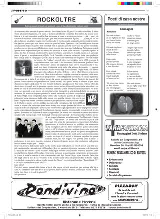 25




                                       RO C K O L T R E                                                                     Poeti di casa nostra
                                                                                                                                           di Marisa Bertozzi
                      Rubrica mensile di musica e spettacoli a cura di Luca Lombardini e alcuni amici
                                                                                                                                                 Immagini
         Al momento della stesura di questo articolo, fuori casa ci sono 32 gradi. Un caldo incredibile. E allora          Anthurium
         viene alla mente la piscina, o il mare, e le tanto desiderate e meritate ferie estive. Le scuole sono
         finite e ci si può concedere qualche fine settimana al mare o appunto in piscina … già … per i più                Uno stele soltanto           Anche se il dopo
         fortunati le vacanze cominciano in luglio, per altri occorre attendere Agosto …. La sera poi un bel               un po’ foglia un po’ fiore   rimane un mistero
         giro in bici per un gelato, magari con l’occhio sulla tv che trasmette una partita dei mondiali di calcio,        con l’acerbo colore          la mente figura
         che per noi questo giro non hanno avuto un gran bell’esito. Speriamo che Prandelli possa ricreare                 di una vita a metà           un luogo sereno
         una squadra degna di quattro titoli mondiali vinti in passato, perché uscire così da questo mondiale,
         peraltro con un girone non difficilissimo, non è proprio stata una gran bella figura. Archiviamo quindi           Col verde degli anni         “Negato ogni cruccio
         questa storia e ripensiamo per un attimo alla piscina e al mare e alle vacanze. E quando si pensa al              vissuti di fretta            incontri d’affetto
         relax, che tipo di musica ascolteresti? Se poi ci mettiamo una festa, in riva alla piscina o in un locale         e il rosa sfumato            brindar ogni tanto
         pieno di gente, o semplicemente al Lido Po di Guastalla, o ancora molto più facile, una grigliata e               delle illusioni              prestarsi per l’altro
         festa con gli amici in campagna. Qual è il tipo di musica che metteresti nell’impianto? Se vuoi andare
                                    sul sicuro e far “ballare” un po il tutto, puoi scegliere tra le 1000 proposte di      L’unico stelo                Le albe e i tramonti
                                    compilation estive, con i vari Dj del momento. Bella canzone quella di David           per tanti pensieri           ti sono compagni
                                    Guetta “Memories”, strano ed originale il video che va rotazione sulle tv mu-          chè senza un domani          nel tripudio di fiori
                                    sicali, con tanto di donnine semi nude, che attirano lo sguardo … oppure               è stato il tuo ieri          lo sfumar di colori
                                    metti nel lettore il nuovo lavoro degli Scissor Sisters, “Night Work”. Già il titolo
                                    ti fa capire che parliamo di notte e di feste … ed in effetti il lavoro si presenta    L’eco virtuale               In fine trottare
                                    proprio così. Oltre al titolo allusivo, vogliate guardare la copertina, della serie:   scandisce il futuro          su argini erbosi
                                    “una foto un programma” , foto raffigurante un bel lato “b” di una signorina.          trapela dagli altri          e s’accosta fedele
         Comunque sia, si tratta di un ottimo lavoro dal sapore prettamente dance. Prodotto dai maestri del                col senno del poi            il latrar del tuo cane”
         genere, suona diverso dal precedente di 3 anni orsono. Se il primo lavoro si rifaceva a quel clima
         danzereccio tipico degli anni 70, con evidenti richiami a gruppi come Bee Gees e Abba, oltre alla                 “Un cenno, una traccia       Uno stelo rimane…
         disco dance di quegli anni in generale, questo nuovo lavoro richiama in parte quelle atmosfere, ma                un fatto bizzarro            un po’ foglia, un po’ fiore
         rilette alla luce di un lavoro molto più ritmato e ballabile. Quindi serata musicale assicurata. Poi se in-       una foto di gruppo           nel balenare
         vece vuoi spostarti su un genere più rockettaro, puoi sbizzarrirti in una decina di dischi più o meno di          un vuoto nel mucchio”        del tempo che fu.
         tendenza. Di sicuro un impatto positivo lo avresti mettendo su l’ultima compilation
         di Radio Virgin. Una compilation fatta benino che racchiude quanto di meglio nel
         palinsesto viene trasmesso dalla radio stessa, con qualche classico che non fa mai
         male. Se poi vuoi andare a vedere concerti in giro per l’Emilia, non hai di che sceglie-
         re. C’è tutto in questo periodo, dal Jazz suonato nelle varie piazze, alle feste del Blues
         come la nostra (che purtroppo quest’anno è stata non troppo graziata dal clima, un
         acqua e un freddo atipici per il periodo, ma bravi lo stesso gli organizzatori che si impegnano sempre
         anche coinvolgendo la piazza di Novellara con i propri esercizi commerciali), concerti rock a tutto
         spiano. Insomma un pullulare di musica dappertutto. Se invece vuoi rilassarti un attimo ascoltando
         un disco che suona un po “rock fuori dagli schemi convenzionali”, dovresti ascoltare l’ultimo lavoro
                                                   di un gruppo chiamato semplicemente The Nationals, il titolo
                                                   del cd è “High violet”. Un lavoro che mescola un po di rock
                                                   con quel che resta del cantautorato newyorchese dell’ultima
                                                   generazione. 4 dischi all’attivo e un pubblico che lentamente
                                                   si sta accorgendo di loro. Non sentirete in questo disco ritmi
                                                   veloci, o riff di chitarre distorte, sentirete invece una voce regi-
                                                   strata particolarmente bene e piccoli ma geniali arrangiamenti.
                                                   Da vero relax. Al primo ascolto potrà anche sembrarvi scontato                         Ruspaggiari Dott. Stefano
                                                   e ovvio, ma dopo 4 – 5 ascolti vi lascerete prendere da queste
                                                   melodie lente, ma non troppo, non potrete farne a meno. O
                                                                                                                                 Galleria dei Cooperatori 13/2
         perlomeno, io non sono riuscito a resistere al fascino di questo lavoro, che, credetemi, sulle prime
         non mi aveva stupito, poi … magia.                                                                                           (Centro Commerciale Coop)
         Una voce, invece, delle nostre parti, che ho sentito quasi tutti i giorni per circa 6 anni, è una delle voci           Novellara Tel./fax 0522652058
         più caratteristiche, secondo me, di Novellara. Non sto parlando di un/una cantante o di chissà chi.                       email: ruspa.s@libero.it
         La voce che sto citando è quel “vocione” della Sig.ra Maestra Gina Grisorio, maestra, appunto, della
         scuola Materna Statale di Novellara. Una brava persona, e una maestra competente, a mio parere.
         In 6 anni, è stata la maestra d’asilo di entrambi i miei figli. Prima Filippo e poi Marcello. Devo dire
                                                                                                                            FARMACI SENZA OBBLIGO DI RICETTA
         che negli ultimi 2 anni il suo “vocione” lo ha dovuto usare tutto, ha spremuto fino in fondo l’ugola
         con decibel a manetta in salone o nella stanza del “Mare”, con tutti quei bambini. “Baambiiiniiii !!!! ”          • Erboristeria
         e chi se lo scorderà mai quell’urlo li??                                                                          • Omeopatia
         Cara Gina !
         Che dire, siamo passati dalla dance al rock, alle piazze, ai lenti americani, per arrivare alla Sig.ra
                                                                                                                           • Infanzia
         Gina. Ci sarebbero tanti altri dischi di cui parlare, ma lo spazio è tiranno, comunque buona estate a             • Sanitaria
         tutti e ciao Gina, ci si vede in piazza!!!!                                                                       • Cosmesi
         Alla prossima.                                                                                                    • Servizi alla persona




Portico-269.indd 25                                                                                                                                                             15/07/10 11.03
 