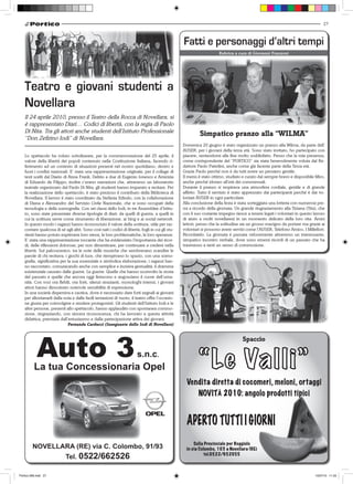 27



                                                                                                  Fatti e personaggi d’altri tempi
                                                                                                                      Rubrica a cura di Giovanni Franzoni




   Teatro e giovani studenti a
   Novellara
   Il 24 aprile 2010, presso il Teatro della Rocca di Novellara, si
   è rappresentato Diari… Codici di libertà, con la regia di Paolo
   Di Nita. Tra gli attori anche studenti dell’Istituto Professionale                                      Simpatico pranzo alla “WILMA”
   “Don Zefirino Iodi” di Novellara.
                                                                                                  Domenica 20 giugno è stato organizzato un pranzo alla Wilma, da parte dell’
                                                                                                  AUSER, per i giovani della terza età. Sono stato invitato, ho partecipato con
   Lo spettacolo ha voluto sottolineare, per la commemorazione del 25 aprile, il                  piacere, sentendomi alla fine molto soddisfatto. Penso che la mia presenza,
   valore della libertà dei popoli contenuto nella Costituzione Italiana, facendo ri-             come corrispondente del “PORTICO” sia stata benevolmente voluta dal Re-
   ferimento ad un contesto di situazioni presenti nel nostro quotidiano, dentro e                dattore Paolo Paterlini, anche come già facente parte della Terza età.
   fuori i confini nazionali. E’ stata una rappresentazione originale, per il collage di          Grazie Paolo perché non è da tutti avere un pensiero gentile.
   testi scelti dal Diario di Anna Frank, Delirio a due di Eugenio Ionesco e Amicizia             Il menù è stato ottimo, studiato e curato dal sempre bravo e disponibile Miro,
   di Eduardo de Filippo; inoltre c’erano narrazioni che, attraverso un laboratorio               anche perché idoneo all’età dei commensali.
   teatrale organizzato dal Paolo Di Nita, gli studenti hanno imparato a recitare. Per            Durante il pranzo si respirava una atmosfera cordiale, gentile e di grande
   la realizzazione dello spettacolo, è stato prezioso il contributo della Biblioteca di          affetto. Tutto il servizio è stato apprezzato dai partecipanti perchè è dai vo-
   Novellara. Il lavoro è stato coordinato da Stefania Erlindo, con la collaborazione             lontari AUSER in ogni particolare.
   di Diana e Alessandro del Servizio Civile Nazionale, che si sono occupati della                Alla conclusione della festa è stata sorteggiata una lotteria con numerosi pre-
   tecnologia e della scenografia. Con sei classi dello Iodi, in tre Assemblee d’Istitu-          mi a ricordo della giornata. Un grande ringraziamento alla Tiziana (Tita), che
   to, sono state presentate diverse tipologie di diari: da quelli di guerra, a quelli in         con il suo costante impegno riesce a tenere legati i volontari in questo lavoro
   cui la scrittura serve come strumento di liberazione, ai blog e ai social network.             di aiuto a molti novellaresi in un momento delicato della loro vita. Amici
   In questo modo i ragazzi hanno riconosciuto il valore della scrittura, utile per rac-          lettori, penso che la solitudine sia un grosso macigno da portare ma grazie ai
   contare qualcosa di sé agli altri. Sono così nati i codici di libertà, fogli in cui gli stu-   volontari si possono avere servizi come l’AUSER, Telefono Amico, I Millefiori.
   denti hanno potuto esprimere loro stessi, le loro problematiche, le loro speranze.             Ricordatelo. La giornata è passata velocemente attraverso un interessante,
   E’ stata una rappresentazione toccante che ha evidenziato l’importanza dei ricor-              simpatico incontro verbale, dove sono emersi ricordi di un passato che ha
   di, delle riflessioni dolorose, per non dimenticare, per continuare a credere nella            trasmesso a tanti un senso di commozione.
   libertà. Sul palcoscenico, tra le note delle musiche che sembravano scandire le
   parole di chi recitava, i giochi di luce, che riempivano lo spazio, con una sceno-
   grafia, significativa per la sua essenziale e simbolica elaborazione, i ragazzi han-
   no raccontato, comunicando anche con semplice e incisiva gestualità, il dramma
   esistenziale causato dalle guerre. Le guerre. Quelle che hanno sconvolto la storia
   del passato e quelle che ancora oggi feriscono e angosciano il cuore dell’uma-
   nità. Con voci ora flebili, ora forti, silenzi strazianti, monologhi intensi, i giovani
   attori hanno dimostrato notevole sensibilità di espressione.
   In una società dispersiva e caotica, dove è necessario dare forti segnali ai giovani
   per allontanarli dalla noia e dalle facili tentazioni di vuoto, il teatro offre l’occasio-
   ne giusta per coinvolgere e rendere protagonisti. Gli studenti dell’Istituto Iodi e le
   altre persone, presenti allo spettacolo, hanno applaudito con spontanea commo-
   zione, ringraziando, con sincera riconoscenza, chi ha lavorato a questa attività
   didattica, premiata dall’entusiasmo e dalla partecipazione attiva dei giovani.
                              Fernanda Carducci (Insegnante dello Iodi di Novellara)


                                                                                                                                   Spaccio




                                                                                                    Vendita diretta di cocomeri, meloni, ortaggi
                                                                                                       NOVITÀ 2010: angolo prodotti tipici




                                                                                                        Sulla Provinciale per Reggiolo
         NOVELLARA (RE) via C. Colombo, 91/93                                                       in via Colombo, 103 a Novellara (RE)
                            Tel. 0522/662526                                                                 tel.0522/652055



Portico-269.indd 27                                                                                                                                                        15/07/10 11.03
 