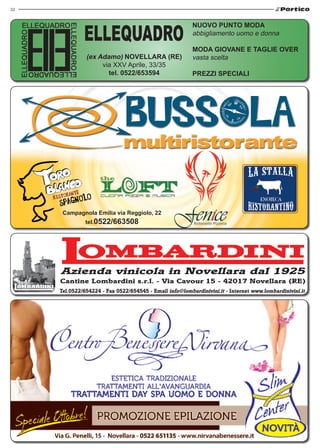 32


                                                         NUOVO PUNTO MODA
                                                         abbigliamento uomo e donna

                                                         MODA GIOVANE E TAGLIE OVER
               (ex Adamo) NOVELLARA (RE)                 vasta scelta
                    via XXV Aprile, 33/35
                      tel. 0522/653594                   PREZZI SPECIALI




      Campagnola Emilia via Reggiolo, 22
               tel.0522/663508




     Tel.0522/654224 - Fax 0522/654545 - Email info@lombardinivini.it - Internet www.lombardinivini.it
 
