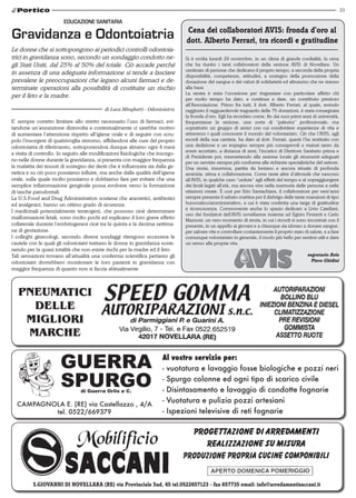 33

                         EDuCAzIONE SANITARIA
                                                                                 cena dei collaboratori AVIs: fronda d’oro al
Gravidanza e Odontoiatria                                                        dott. Alberto ferrari, tra ricordi e gratitudine
Le donne che si sottopongono ai periodici controlli odontoia-
trici in gravidanza sono, secondo un sondaggio condotto ne-                      Si è svolta lunedì 29 novembre, in un clima di grande cordialità, la cena
gli Stati Uniti, dal 25% al 50% del totale. Ciò accade perché                    che ha riunito i tanti collaboratori della sezione AVIS di Novellara. Un
                                                                                 centinaio di persone che dedicano il proprio tempo, a seconda della propria
in assenza di una adeguata informazione si tende a lasciare                      disponibilità, competenze, attitudini, a sostegno della promozione della
prevalere le preoccupazioni che legano alcuni farmaci e de-                      donazione del sangue e dei valori di solidarietà ed altruismo che ne stanno
terminate operazioni alla possibilità di costituire un rischio                   alla base.
                                                                                 La serata è stata l’occasione per ringraziare con particolare affetto chi
per il feto e la madre.                                                          per molto tempo ha dato, e continua a dare, un contributo prezioso
                                                                                 all’Associazione. Primo fra tutti, il dott. Alberto Ferrari, al quale, avendo
                                            di Luca Minghetti - Odontoiatra      raggiunto il ragguardevole traguardo delle 75 donazioni, è stata consegnata
                                                                                 la fronda d’oro. Egli ha ricordato come, fin dai suoi primi anni di università,
E’ sempre corretto limitare allo stretto necessario l’uso di farmaci, evi-       frequentasse la sezione, una sorta di “palestra” professionale, ma
tandone un’assunzione disinvolta e contestualmente ci sarebbe motivo             soprattutto un gruppo di amici con cui condividere esperienze di vita e
di aumentare l’attenzione rispetto all’igiene orale e di seguire con scru-       attraverso i quali conoscere il mondo del volontariato. Ciò che l’AVIS, agli
polo l’insorgere di qualsivoglia sintomo, affidandosi alle cure del proprio      esordi della sua carriera, ha dato al dott. Ferrari, questi l’ha restituito con
odontoiatra di riferimento, sottoponendosi dunque almeno ogni 4 mesi             una dedizione e un impegno sempre più consapevoli e maturi tanto da
                                                                                 avere accettato, a distanza di anni, l’incarico di Direttore Sanitario prima e
a visita di controllo. In seguito alle modificazioni fisiologiche che insorgo-
                                                                                 di Presidente poi, trasmettendo alla sezione locale gli strumenti adeguati
no nelle donne durante la gravidanza, si presenta con maggior frequenza          per un servizio sempre più conforme alle richieste specialistiche del settore.
la malattia dei tessuti di sostegno dei denti che è influenzata sia dalla ge-    Una storia, insomma, partita da lontano e ancora attuale di profonda
netica e su ciò poco possiamo influire, ma anche dalla qualità dell’igiene       amicizia, stima e collaborazione. Come tante altre d’altronde che nascono
orale, sulla quale molto possiamo e dobbiamo fare per evitare che una            all’AVIS, in qualche caso “cedute” agli effetti del tempo e al sopraggiungere
semplice infiammazione gengivale possa evolvere verso la formazione              dei limiti legati all’età, ma ancora vive nella memoria delle persone e nelle
di tasche parodontali.                                                           relazioni create. È così per Erio Santachiara, il collaboratore per vent’anni
La U.S.Food and Drug Administration sostiene che anestetici, antibiotici         sempre presente il sabato mattina per il disbrigo delle tante mansioni di tipo
ed analgesici, hanno un ottimo grado di sicurezza.                               burocratico/amministrativo, a cui è stata conferita una targa di gratitudine
                                                                                 e riconoscenza. Commovente anche lo spazio dedicato a Livio Catellani,
I medicinali potenzialmente teratogeni, che possono cioè determinare
                                                                                 uno dei fondatori dell’AVIS novellarese insieme ad Egisto Festanti e Carlo
malformazioni fetali, sono molto pochi ed esplicano il loro grave effetto        Mazzoni: un vero momento di storia, in cui i ricordi si sono incontrati con il
collaterale durante l’embriogenesi cioè tra la quinta e la decima settima-       presente, in un appello ai giovani e a chiunque sia idoneo a donare sangue,
na di gestazione.                                                                per salvare vite e controllare costantemente il proprio stato di salute, e a fare
I colleghi ginecologi, secondo diversi sondaggi ritengono eccessiva le           comunque volontariato in generale, il modo più bello per sentirsi utili e dare
cautele con le quali gli odontoiatri trattano le donne in gravidanza soste-      un senso alla propria vita.
nendo per la quasi totalità che non esiste rischi per la madre ed il feto.
Tali sensazioni trovano all’attualità una conferma scientifica pertanto gli                                                                      segretario Avis
odontoiatri dovrebbero monitorare le loro pazienti in gravidanza con                                                                               Piero Ghidini
maggior frequenza di quanto non si faccia abitualmente.




          s.GIoVANNI DI NoVELLARA (RE) via Provinciale sud, 45 tel.0522657123 - fax 657735 email: info@arredamentisaccani.it
 