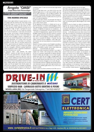 15


                                                              combinare niente. E’ stato uno dei suoi tanti sogni rimasti        presa così bella e grandiosa che mi son detta:
                                                              nel cassetto!                                                      devo farla conoscere a più persone possibili affinchè, a
                                                              Anche se negli ultimi anni i suoi ritmi di vita sono tutti         più persone possibili giunga il messaggio che anche a
                                                              rallentati legge ancora, e a volte senza occhiali, ogni cosa       91 anni (se si ha la fortuna di arrivarci come lei) ci sono
 Novellara - L’appartamento via C.Cantoni, 47                 che le capita sottomano o che noi figli le portiamo: dal           ancora risorse, si possono ancora stupire i figli e soprat-
      cell. 329/1839477 - 340/9817083                         quotidiano, al settimanale, alla rivista, ai libri di ogni gene-   tutto che un anziano non è solo un peso ma anche una
                                                              re ma soprattutto di storia; di quella storia di cui, per una      grande ricchezza! Vi racconto la sorpresa.
       UNA MAMMA SPECIALE                                     parte, ne è stata protagonista.                                    Il 4 settembre u.s. io e mio marito abbiamo festeggiato
                                                              Le piace anche tanto scrivere; voi penserete che tenga un          25 anni di matrimonio assieme ai nostri figli, parenti ed
Questo mese voglio dedicare lo spazio riservato al no-        diario e quando le viene in mente qualche cosa ci scrive           amici nel ristorante gestito dalla famiglia di mia sorella
stro gruppo alla mia mamma Lina. Già il titolo la dice        sopra: niente di tutto questo.                                     maggiore.
lunga come lunga è la sua vita visto che il 20 giugno         Fin da ragazzina la mamma si è distinta per la sua ca-             Durante la cena ha chiesto un attimo di attenzione e
di quest’anno ha compiuto 91 anni (quasi un seco-             pacità di descrivere in maniera particolareggiata e fanta-         leggendo due facciate di foglio protocollo ha racconta-
lo). Una vita piena di tante difficoltà ma anche ricca di     siosa ogni pensiero, emozione, avvenimento attraverso la           to la mia vita dal giorno in cui sono nata sino ad oggi
soddisfazioni: 5 figli, 10 nipoti, 7 pronipoti ed un ma-      scrittura: un bigliettino di auguri per un compleanno, un          nominando tutti quelli che ne hanno fatto parte. E’ stata
rito, che ora non c’è più, ma con il quale ha condiviso       matrimonio, un anniversario od una qualsiasi ricorrenza            straordinaria; si è ricordata di cose che io avevo ormai
ben 57 anni di matrimonio, e tanti amici. Gli acciacchi       ; una lettera di ringraziamento; oppure racconti di vita di        rimosse…..ce l’ha fatta ancora una volta e senza il mio
oggi son tanti, ma la mente è rimasta abbastanza lu-          famigliari, parenti ed amici letti da lei stessa in occasioni      aiuto. Ma non è finita qui. Si avvicinano le mie pronipoti
cida poiché sa bene cosa dice e cosa vuole. Questo le         come appunto anniversari di matrimonio, compleanni e               più piccine e mi consegnano un grosso cesto ricoperto
permette ancora di leggere, scrivere e colloquiare con        feste varie e ancora preghiere o pensieri dedicati a per-          da un drappo di raso rosso e sopra una piccola busta
le persone pur avendo frequentato la scuola solo fino         sone care in occasioni di S.Messe o Funerali. Una mia              bianca intestata così”Per te Grazia”. Ho riconosciuto
alla quinta elementare. Le è costato molto non poter          cugina conserva ancora il bigliettino, scritto dalla mam-          subito la calligrafia della mamma e provando gioia e
proseguire gli studi, ma a quei tempi se lo potevano          ma, ricevuto dai suoi nonni paterni in occasione del loro          stupore allo stesso tempo, ho pensato: ma cosa si sarà
permettere in pochi. Non si è mai però arresa ed ha           matrimonio.                                                        inventata la mamma? Cosa ci sarà qui dentro? Nella
sfruttato ogni occasione per imparare ed accrescere il        Quando ci troviamo insieme come famiglia la prendiamo              sala pian piano scende il silenzio, chiamo la mamma
suo sapere. Chiunque la viene a trovare può godere            un po’ in giro su questa sua caratteristica e ridendo tutti        vicino a me e con le mani un po’ tremolanti, prima di
della sua compagnia e affrontare qualsiasi argomento          insieme le ricordiamo quando scrisse anche lettere per             scoprire il cesto, apro la busta per leggerne ad alta voce
perché ascoltando la radio e seguendo la televisione è        fidanzate…… commissionatele dai cognati.                           il contenuto. Vi riporto il testo originale:
sempre informata un po’ su tutto.                             Insomma più volte la mamma ha lasciato il suo segno o              “Ei! Ti ricordi di noi? Quante cose abbiamo passato in-
Le piacciono molto i Quiz televisivi. Ora segue               meglio il suo “Scritto”. Dice sempre che è l’ultima volta,         sieme! Ci hai messo in un angolo, ora sei grande, sei
“L’EREDITA’” condotto da Carlo Conti che termina in-          ma poi se si presenta l’opportunità mi telefona dicendo:           sposa, sei mamma, ma in questo giorno vogliamo es-
torno alle ore 20, prima del TG1, con il gioco della “pa-     Grazia ho buttato giù due righe, mi son venute di getto,           serti vicine e tutte in coro, noi bamboline, cantarti in
rola” e puntualmente a quest’ora ,ogni sera, come un          quando puoi vieni che me le leggi e correggi quello che            nostri più cari auguri assieme alla tua famiglia.
orologio svizzero telefona per darci la buona notte ma        non va. Vi confesso che ho modificato ben poco ed ogni             Le tue compagne delle ore più liete della tua infanzia.”
inizia la telefonata dicendo: io questa sera la parola l’ho   volta che leggo davanti a lei ad alta voce un suo “scritto”mi      Tra gli applausi degli invitati ho scoperto il cesto e den-
indovinata e tu? E poi commentiamo insieme se è stata         commuovo e termino di leggere con un nodo alla gola.               tro ho trovato le mie bambole (conservate ancora a
facile o difficile oppure dice: questa sera non ne avevo      A seconda dell’occasione l’originale viene lasciato alle per-      casa della mamma) tutte allineate in base all’altezza,
voglia e non l’ho poi seguito Conti. Dovete sapere che        sone interessate ma una copia viene rigorosamente con-             pulite e pettinate. Io e la mamma ci siamo strette in un
anni fa mi ha confessato il suo desiderio di partecipa-       servata in una cartellina gialla dentro al suo comò che ci         forte e lungo abbraccio, le ho dato un grosso bacio e
re ad un quiz perché spesso conosceva le risposte ma          lascerà in eredità.                                                le ho sussurato: Grazie mamma, sei proprio speciale!!
aveva il timore di andare nel pallone e non riuscire a        Grazie a questa sua dote la mamma mi ha fatto una sor-                                                    Grazia Zarantonello




   DRIVE- DISTRIBUTORE DI CARBURANTI E METANO
       SERVIZIO BAR - LAVAGGIO AUTO DENTRO E FUORI
   NOVELLARA (RE) Via Tangenziale Galvagnina, 7 tel.0522-669727                                                                                   NUOVA GESTIONE
 