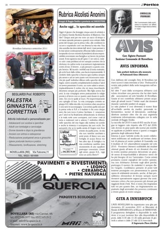 30


                                                                                                                                              ONEGLIA
                                                                                                                                              FERRARI
                                           Gruppi di Reggio Emilia e provincia tel.3463037000                                         Nel 9 anniversario della scom-
                                                                                                                                      parsa la ricordano con affetto
                                           Anche oggi... lo specchio mi sorride                                                       immutato le figlie Ileana e Aldina
                                                                                                                                      e i nipoti.

                                           Oggi è il giorno che festeggio cinque anni di sobrietà e
                                           mi chiamo Davide Alcolista Anonimo di Mantova. Che
                                           dire? Cinque anni per me sono un sacco di tempo e
                                           mi viene naturale pensare a quando sono entrato dalla
                                           porta del Gruppo per la prima volta, alle condizioni in
                                           cui ero e soprattutto com' era diversa la mia vita. Una
      Novellara balsamica settembre 2011   vita scandita dai ritmi dettati dall' alcol, i miei pensieri e
                                           le mie azioni continuamente offuscate dalla sostanza, l'
                                           incapacità e la non volontà di prendermi alcuna respon-
                                           sabilità nonostante una famiglia e un lavoro da portare                    Cav. Egisto Festanti
                                           avanti. Il mio egoismo era all' apice. C' ero solo io, vede-          Sezione Comunale di Novellara
                                           vo solo i miei problemi ed ero sempre convinto che la
                                           sfortuna e la cattiva sorte si accanissero ingiustamente
                                           contro di me. E bevevo...e più pensavo a queste cose,                      AVIS INFORMA
                                           più bevevo. Mi ricordo i terribili mal di testa mattutini,
                                           gli occhi fuori dalle orbite, una faccia impresentabile. Il            Sala prelievi dedicata alla memoria
                                           verdetto dello specchio si faceva ogni mattina sempre                     di Pedrazzoli Gino (Mavaret)
                                           più severo e ad un certo punto non riconoscevo nean-
                                           che più quell' individuo riflesso nello specchio del mio         Con delibera del consiglio Avis di Novellara nei
                                           bagno. avevo smarrito completamente la strada e l' alcol         mesi scorsi è stata intestata a Gino Pedrazzoli la
                                           mi aveva presentato il conto, un conto salato e amaro,           nostra sala prelievi della sede inaugurata nell’an-
                                           implacabilmente il vortice che mi stava risucchiando             no 2001.
                                           diventava sempre più profondo. Mio figlio aveva due              Ad oltre 7 anni dalla scomparsa abbiamo così
                                           anni, la mia compagna aveva praticamente le valigie              voluto ricordare una persona che ha dato tanto
                                           pronte e al lavoro non so quanto sarei durato in quello          alle associazioni ed enti benefici di Novellara.
                                           stato. Ero con le spalle al muro. Poi improvvisamente            Grazie al suo contributo abbiamo potuto acqui-
                                           uno spiraglio di luce. La mia compagna contatta un               stare gli attuali nuovi 7 lettini usati dai donatori
                                           gruppo A.A. della mia città, mi convince a fare una prova        durante i periodici prelievi di sangue.
                                           e una sera mi accompagna. Così entrai quella sera per            La sala prelievi è così diventata il nostro fiore
                                           la prima volta in A.A. e il risultato è che sono cinque          all’occhiello servita da medici, personale in-
                                           anni che non tocco il primo bicchiere. L' ossessione             fermieristico, tecnici di laboratorio, cardiologi,
                                           per l' alcol mi ha finalmente abbandonato, la sfortuna           direttore sanitario oltre che da una segreteria
                                           e la mala sorte sono scomparsi, così come i mal di               totalmente informatizzata collegata con la sede
                                           testa e malesseri vari e adesso l' individuo riflesso            centrale di Reggio Emilia.
                                           nello specchio del mio bagno alla mattina mi sorride             La raccolta del 2010 è stata di 855 sacche di san-
                                           e anche la tristezza è scomparsa dai suoi occhi. Sto             gue in leggero calo rispetto alle 873 del 2009,
                                           pensando che se in quella serata di Giugno non fossi             calo dovuto in gran parte alle norme più restritti-
                                                                      entrato da quella porta , la mia      ve applicate ai prelievi stessi e questo a maggior
                                                                      vita non sarebbe cambiata e           garanzia degli utilizzatori finali.
                                                                      avrei avuto di fianco non una         Intensa è pure l’attività svolta da nostri collabo-
                                                                      bottiglia di acqua fresca ma          ratori indirizzata ad analizzare ed inviare dona-
                                                                      ben altro tipo di bottiglia e la      tori di plasma al centro prelievi di Guastalla con
                                                                      mia condizione sarebbe stata          il risultato di 121 plasmaferesi eseguite nel solo
                                                                      sicuramente di uno squallore          2010. Possiamo ritenerci soddisfatti dei risultati
                                                                      purtroppo conosciuto. Grazie          ottenuti grazie all’aiuto di voi donatori che con
                                                                      agli amici, grazie A.A., oggi         la vostra assidua presenza dimostrate un gran-
                                                                      sono un uomo libero!!!                de senso di responsabilità e altruismo verso chi
                                                                                                            ha più bisogno di voi: l’ammalato. Come avisini
                                                                                                            possiamo essere orgogliosi del nostro operato,
                                                                                                            ma non dobbiamo dormire sugli allori perché,
                                                                                                            purtroppo il nemico (le malattie) è sempre die-
                                                                                                            tro l’angolo. Confidiamo pertanto di poter tutti
                                                                                                            insieme proseguire con perseveranza in questa
                                                                                                            opera di solidarietà cercando, anche, di fare pro-
                                                                                                            selitismo sforzandoci di trovare sempre nuovi
                                                                                                            donatori specialmente ragazzi giovani che sosti-
                                                                                                            tuiscano coloro che non possono più donare per
                                                                                                            raggiunti limiti d’età. Non ci resta che ringraziare
                                                                                                            tutti voi per quanto fate, un ringraziamento so-
                                                                                                            prattutto dagli ammalati che possono continuare
                                                                                                            a vivere grazie al vostro sangue.

                                           PARQUETS ECOLOGICI
                                                                                                                 GITA A INNSBRUCK
                                                                                                            L’AVIS NOVELLARA ha organizzato una gita per
                                                                                                            domenica 20 novembre 2011 ai Mercatini di
                                                                                                            Natale di INNSBRUCK e al Museo di SWAROVSKI.
     NOVELLARA (RE) via Cavour, 66                                                                          Il programma dettagliato è disponibile in sede
                                                                                                            dove ci si può iscrivere fino alla disponibilità di
     tel. 0522.661977 fax 0522.651512                                                                       posti, dalle 9.30 alle 11.30 nelle giornate di gio-
     e-mal: info@la-quercia.it                                                                              vedì e sabato e dalle 21 alle 22 il mercoledì.
     internet: www.la-quercia.it                                                                                                   Il Segretario Piero Ghidini
 