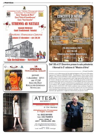 11




Dall’ 08 al 27 Dicembre presso la sala polivalente
    I Nomadi la 5a edizione di “Mostra d’Arte”
                                                                      di Luigi Camellini
La Proloco con la collaborazione del Club delle Arti Reggiane e del Comune di Novellara
organizza la 5a edizione di MOSTRA D’ARTE . Parteciperanno: Pittori, Scultori, Artisti
del legno, della Ceramica,del Bullino e dello Scalpello di tutte le regioni d’Italia. Questa
manifestazione è ormai un appuntamento atteso dagli appassionati dell’arte, essen-
do l’evento culturale più importante in ambito provinciale nel periodo di Dicembre.
L’inaugurazione della mostra avverrà presso la sala NOMADI Giovedi 08 Dicembre
alle ore 11,00.Al taglio del nastro presenzieranno le autorità locali e sarà aperta a tutti
con un rinfresco che accoglierà i partecipanti.La MOSTRA REsterà aperta tutti i giorni
dalle ore 10,00 -12,30/14,30-19,00. Festivi e prefestivi orario continuato, l’ingresso è
libero. Gli organizzatori ringraziano sin da ora tutti i visitatori che con la loro presenza
testimonieranno l’importanza dell’avvenimento culturale, e che con i loro suggerimenti
aiuteranno gli organizzatori a migliorarsi ulteriormente per gli anni a venire.
 