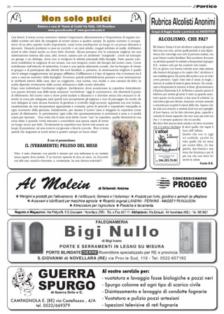 26



                              Non solo pulci
                           Rubrica a cura di “Gente di Canile”via Valle, 104 Novellara
                                  www.gentedicanile.it” www.gentedicanile.it
                                                                                                                     Gruppi di Reggio Emilia e provincia tel.3463037000
     Cari lettori, il mese scorso avevamo trattato l’argomento alimentazione e l’importanza di seguire mo-
     dalità corrette nel dare da mangiare al nostro amico a quattro zampe. In questo numero ci occupe-                     ALCOLISMO, CHE FAI?
     remo di un altro aspetto molto importante, ossia come predisporre un luogo in cui possa rilassarsi e
     riposarsi. Quando portiamo a casa un cucciolo o un cane adulto, magari adottato al canile, dobbiamo              Mi chiamo Sonia e il mio alcolismo colpisce gli aspetti
     avere le idee chiare anche su dove farlo dormire. Alcuni pensano che la soluzione migliore sia una               fisici ma non solo, anche quelli psichici; è una dipen-
     sistemazione esterna alla casa, altri, invece, optano per un ambiente “marginale”, come ad esempio               denza che coinvolge non solo la persona malata, ma
     un garage o un disbrigo, dove non si svolgono le attività principali della famiglia. Tutte queste solu-          pure l’intero nucleo familiare. Non accettavo di essere
     zioni soddisfano le esigenze di noi umani, ma non tengono conto dei bisogni del nostro cane. Come                un alcolista quando ho iniziato a frequentare il gruppo
     sottolineato nell’articolo di settembre, il cane è una specie altamente sociale, che ha bisogno di vivere        A.A., andavo solo per far contento mio marito.
     in gruppo e di partecipare alle attività dei suoi familiari, e, pertanto, la sistemazione migliore è quella      Poi un giorno con buona volontà sono stata attenta
     che lo integra maggiormente nel gruppo affiliativo (l’affiliazione è il tipo di legame che si instaura tra il    alle riunioni del gruppo e ho capito che l’ alcolismo è
     cane e ciascun membro della famiglia). Dovremo quindi preferibilmente pensare a una sistemazione                 una malattia grave che porta alla morte e non un vizio
     in ambienti interni della casa, tipo un soggiorno, una cucina, uno studio o una camera da letto; la              come pensavo. Capii i miei stati d’ ansia, le bugie, i
     scelta dipende ovviamente dalle nostre abitazioni e dalle nostre abitudini.                                      tremori, le sudate di notte in pieno inverno. Ho comin-
     Dopo aver individuato l’ambiente migliore, decideremo dove posizionare la copertina (intendendo                  ciato a frequentare le riunioni, le feste, gli anniversari e
     con questo termine una delle tante soluzioni “morbidose” oggi in commercio), che diventerà il punto              il Raduno Nazionale A.A. di Rimini e usando spesso il
     di riferimento del nostro cane e dove potrà andare a rilassarsi e a dormire senza che nessuno lo di-             telefono per sentire gli amici è stato un grande aiuto;
     sturbi; la zona più adeguata sarà quindi non prospiciente gli ingressi e non di passaggio (in modo da            tutto questo mi ha portato a due anni di sobrietà. La
     non delegare al cane alcuna funzione di gestione e controllo degli accessi), appartata ma non isolata,           mia lotta è già una vittoria: rinascere, trovare serenità
     caratterizzata da una temperatura appropriata e costante, priva di pericoli e soprattutto tranquilla in          e sincerità per scoprire il valore della vita. Sapevo che
     ogni momento della giornata. Inizialmente, per aiutare il nostro cane a eleggere la copertina come               da sola non riuscivo a venirne fuori ma uno spiraglio
     punto di riferimento, lo premieremo ogni volta che spontaneamente si avvicinerà a essa e ci andrà                di luce bianca, mi ha fatto ritrovare gioia, capacità e
     sopra per riposare. Una volta che il cane avrà eletto come “sua” la copertina, quella diventerà la sua           volontà di vivere sapendo che non sono più sola ma
     zona relax e quando vorrà staccare e concedersi una pausa saprà di avere                                         che c’ è sempre qualcuno che mi ascolta.
     un luogo sicuro per farlo. Ovviamente la copertina non dovrà mai essere un                                       Ma devo fare ancora tanta strada e mi devo ricordare
     luogo di punizione, né una zona in cui giocare o farsi le coccole. Non ci resta                                  che è il primo bicchiere di alcol quello che riapre il
     quindi che augurare ai nostri amici a quattro zampe un buon relax!                                                                            buco dell’ inferno.
                                                                                                                                                   Quello che son io oggi
                                                                                                                                                   mi soddisfa, perché ho
                                   E ora vi presentiamo                                                                                            tutto quello che mi serve
                IL (VERAMENTE) PELOSO DEL MESE                                                                                                     per essere felice, ho due
                                                                                                                                                   gambe, due braccia e una
       Tubo: è stato chiamato così perché è rimasto per una settimana in un cantiere                                                               testa che funziona e per di
       senza sapere dove andare. È un incrocio spinone di circa un anno, va d’accordo                                                              più ora che non bevo ho
       con altri cani, maschi e femmine, e, ovviamente, ha una chioma notevole!!!                                                                  anche la salute.
                                                                                                                                                                      Grazie A.A.
 