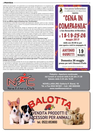 13

nell’idea che quel progetto, ed in particolare la sua metodologia nell’applicazione e la competenza spe-
cifica degli operatori, sia trapiantabile/esportabile anche altrove, ad esempio in quartieri del centro ad
alta concentrazione di vecchia edilizia popolare, caratterizzati da una indifferenza diffusa tra gli abitanti,                  Festa paesana SanBernardinese
con famiglie alle quali la diversa provenienza (dal meridione d’Italia e/o da Paesi stranieri), la differenza                   in collaborazione con Rana Cross
anagrafica e le differenti culture impediscono rapporti di buon vicinato.
I bisogni crescenti legati al perdurare della crisi economica e alla difficoltà a gestire correttamente le relazioni                        organizza
tra i cittadini appartenenti a etnie diverse, ci impongono di non sottovalutare i timori, le tensioni, i segnali
di insicurezza presenti sul territorio. L’obiettivo è di disattivare queste tensioni, a maggior motivo quando
fossero ancora sotterranee, e adoperarci invece alla costruzione di ponti relazionali tra le famiglie e tra le
persone. E’ in questo contesto che prende vita il Progetto Operatore di Cortile in alcune zone del centro.
In che cosa differisce rispetto all’esperienza fatta a San Bernardino?
Sostanzialmente si tratta dello stesso progetto già ampiamente collaudato, anche se è stato strutturato
in modo da adattarlo ai nuovi contesti e con proposte di attività diverse sulla base dei dati raccolti dalle
interviste effettuate in quelle zone.
Ci siamo avvalsi della collaborazione sempre di “operatori di cortile” esperti in materia di animazione
territoriale, ritenuti idonei per l’approccio informale e volto alla responsabilizzazione e partecipazione.
Attraverso incontri, interviste, questionari e attività di animazione, realizzate nella primavera/estate 2012           a San Bernardino di Novellara
abbiamo cercato occasioni di incontro per conoscere e di farci conoscere nella zona di Via 1 Maggio/


                                                                                                                            18-19-25-26
Matteotti:questo è il primo quartiere interessato dal progetto. Il Progetto è stato suddiviso in diverse fasi
processuali finalizzate ad un più efficace raggiungimento degli obiettivi individuati nella promozione della
socialità e nel favorire l’emersione delle risorse specifiche di quel luogo.                                           il
Mi fa un esempio di cosa intende per “emersione delle risorse di un determinato luogo”?
L’integrazione e la partecipazione alla vita della comunità si attivano grazie ad azioni che nascono da                            maggio 2013
esigenze pratiche. Ad esempio, gli spazi comuni all’interno dell’area condominiale potrebbero essere
ripensati in un’ottica di coesione sociale. I piccoli cortili, per lo più trascurati o adoperati in maniera im-             dalle ore 20.00 in poi
propria, potrebbero trasformarsi in orti comunitari con evidenti vantaggi per tutti. L’orto chiama in campo
i saperi delle persone più anziane che meglio conoscono le tecniche di coltivazione. La persona anziana
                                                                                                                       cena aperta a tutti in compagnia di:
verrebbe valorizzata per i suoi saperi e messa nelle condizioni di poterli trasmettere ai più giovani. Pren-

                                                                                                                            ANTONIO                        19
dersi cura di un orto costringe ad entrare in contatto con gli altri abitanti del palazzo o del quartiere in
un’ottica di mutuo aiuto, sia per quanto concerne gli strumenti che i saperi. Infine la produzione di generi
alimentari potrebbe essere un primo passo per una condivisione dei prodotti in momenti comuni come
pranzi o cene. Capisco che questi orti oggi siano una vera e propria moda e che il proporla possa in un
certo senso sminuire le ragioni del nostro impegno, però resta un dato di fatto che altrove questa moda                     GUIDETTI                     maggio
ha dato buoni risultati. Allora, se una moda può servire a farci vivere meglio, ben venga anche la moda.
Perdoni la domanda: ma questi progetti sono destinati agli stranieri ? E se queste risorse venissero
impiegate per noi italiani?
Se mi fa questa domanda vuol dire che non mi sono spiegata bene. Questi progetti non sono finalizzati
                                                                                                                            Domenica 26 maggio
ne’ agli stranieri ne’ agli italiani. Sono pensati indistintamente a beneficio di tutti gli abitanti di un dato        pranzo per tutti i Ronzoni d’Italia
territorio, in particolare vogliono sviluppare la capacità di instaurare buone relazioni sociali nel quotidiano,
sollecitare rapporti di buon vicinato, approfondire la conoscenza dell’altro, abbattere diffidenza e pregiu-                il ricavato sarà devoluto in beneficenza
dizi e creare una buona coesione sociale. Infatti, se riusciremo a migliorare la qualità della convivenza,
avremo reso migliore la vita sia degli italiani che degli stranieri.


                                                                                                     Palestra - Apertura continuata
                                                                                               dal lunedì al venerdì dalle 9.30 alle 21.30
                                                                                                   Sabato dalle 9.30 alle 18.00

                                                                                         NOVELLARA (RE) Galleria P. Slanzi, 19
                                                                                        Tel. e Fax 0522 661601 - Cell. 340 8660488
                                                                                                  www.newfitnessclub.eu
 