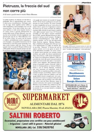 20


Pietruzzo, la freccia del sud
non corre più
A 60 anni e pochi mesi è morto Pietro Mennea.
                                                                                    di Giovanni Panini
La civiltà moderna, ha abituato noi tutti alla su-   li di quegli anni insieme al mundial di Spagna
perficialità. Non si approfondisce più, concet-      del 82. Chi ha vissuto quell’epoca non può non
ti veloci poca concentrazione. Purtroppo però        provare un vuoto enorme. Un uomo normale
non da oggi, vivere significa anche soffrire a       un fisico mingherlino ed un po’ curvo,che se lo
volte sanguinare e senza impegno non si va da        vedevi dicevi, questo fa il ragioniere in banca.
nessuna parte. Fra le tante notizie che ci pio-      Ed invece era un uomo normale che sfidava i
vono addosso a volte senza lasciare traccia, il      marziani della velocità di quei tempi e qualche
21 marzo scorso è piovuta all’improvviso la          volta “gliele suonava” pure. Il suo 19’’72 record
notizia della morte di Pietro Mennea, una noti-      mondiale sui 200 metri è rimasto imbattuto
zia che mi ha intristito di brutto ingrigendo una    fino al 1996, quando Michael Johnson,lo detro-
giornata già cupa di suo. Pietro Mennea è sta-       nizzòed è tutt’ora record europeo. Prodigiose
to un uomo contro, un uomo che ha vissuto            rimonte contraddistinguono molte delle sue
e sofferto, probabilmente anche sanguinato e         imprese sportive, con la voce del telecronista
con l’impegno, una qualche insicurezza che ha        Paolo Rosi,che ripeteva “Mennea Mennea”.
trasformato in una forza quasi innaturale è an-      Nato a Barletta il 28 giugno del 1952 per mol-
dato molto lontano nella vita. Avevo 18 anni         ti ha rappresentato la voglia di rivincita del-       Immagine dell’incontro tenutosi presso la sala del
quando vinse l’oro giochi Olimpici di Mosca del      la sua terra. “Pietruzzo” la freccia del sud ha       Circolo Ricreativo Novellarese lo scorso 27 marzo sul
1980,quella vittoria in rimonta rimane una del-      saputo scrivere con le sue gesta un pezzo di          tema : “La salute vien mangiando - i colori della salute”.
le emozioni sportive più forti ed indimenticabi-     storia dell’atletica mondiale. Un uomo contro,
                                                     in quanto senza ipocrisie non sempre veniva
                                                     accettato, per quello che diceva (specialmente
                                                     dopo aver smesso), soffrì anche l’emarginazio-
                                                     ne. Dopo il suo abbandono definitivo, nella sua
                                                     seconda vita, tornò allo sport come procuratore
                                                     di giocatori nel mondo del calcio e successiva-
                                                     mente come dirigente. Nel frattempo,ebbe il
                                                     tempo di prendere quattro Dottorati, infatti si
                                                     laureò in Giurisprudenza in Scienze Politiche,
                                                     lettere e poi in Scienze Motorie. Condusse
                                                     una lotta veemente ed irriducibile contro il
                                                                                                                        di Benevelli e Strucchi snc
                                                     doping,ebbe un esperienza politica come parla-
                                                     mentare europeo con Di Pietro. Quel 21 marzo
                                                     è stato un giorno triste per l’atletica e per tutti
                                                                                                                     Riscaldamento
                                                     quegli italiani vissuti in quegli anni, ma a pen-              Condizionamento
                                                     sarci bene il 21 marzo è un giorno triste per tutti
                                                     noi. In quanto tutti noi almeno una volta nella                     Solare
                                                     vita, siamo stati dei Pietro Mennea, capaci di                Energia Alternativa
                                                     vincere in rimonta. Ed è questo il messaggio di
                                                     Mennea, il non mollare mai, credere in te stes-            NOVELLARA (RE) via E. Mattei, 41
                                                     so, cercare di dare sempre il massimo. Ergo, è             Tel. 0522/661281 Fax 0522/662186
                                                     la serenità che se vuoi può aiutarti a compiere               Email: info@tbs.it - www.tbs.it
                                                     la tua missione.




                                               ALIMENTARI DAL 1974
                                NOVELLARA (RE) Piazza Mazzini, 15 tel. 654343


           SALTINI ROBERTO
     Escavazioni, preparazione aree cortilive con posa autobloccanti
         - Irrigazione - Lavori edili in genere - Materiali ghiaiosi
                 NOVELLARA (RE) Cel. 338/3620702
 