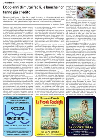 5


Dopo anni di mutui facili, le banche non                                                                                             ziaria che alla fine
                                                                                                                                     è deflagrata con
                                                                                                                                     risultati devastan-

fanno più credito                                                                                                                    ti. Ora Obama sta
                                                                                                                                     cercando di rein-
                                                                                                                                     trodurre      regole,
                                                                                                                                     ma a fatica.
L’erogazione dei mutui in Italia si è inceppata dopo anni in cui venivano erogati senza                                              Soprattutto in pa-
troppi problemi. Cronistoria di una crisi che ha origine nel sistema finanziario e non, come                                         esi come l’Italia
                                                                                                                                     dove un’economia già ferma negli ultimi dieci anni ha su-
molti pensano, dalla spesa eccessiva degli Stati o dal crollo del mercato immobiliare.                                               bito due recessioni di seguito (recessione nel 2008-2009,
                                                                                                     di Alessandro Cagossi           leggera ripresa nel 2010, economia stagnante nel 2011 e
                                                                                                                                     poi di nuovo recessione dal 2012 fino ad oggi) e il de-
C’erano una volta le banche. Che in un passato ormai lon-          con contratto indeterminato per accedere a mutui senza            bito pubblico è alle stelle, le conseguenze sono state di-
tano, erano molto caute nell’erogare mutui, a causa del            acconto iniziale, finanziati al 100%.                             sastrose. Drammatica contrazione dei consumi, collasso
costo che avrebbero dovuto sostenere in caso d’insolven-           Con l’innescarsi della crisi, molti istituti hanno dovuto fare    del mercato immobiliare, perdite nel mercato azionario,
za da parte del cliente, che andava in banca col cappello in       un’inversione di marcia e rendere più selettivi i criteri di      fuga di capitali all’estero, problemi di liquidità per le ban-
mano per ottenere un finanziamento. La regolamentazio-             credito. Adesso le banche finanziano fino al 60-80% del           che, svalutazione dei titoli di Stato e, come detto, stallo
ne del settore bancario era piuttosto rigida per prevenire         valore dell’immobile, con rate che non superano il 30%            dei mutui. Il tutto aggravato dalla pessima gestione della
possibili salti nel buio. Le banche accettavano i risparmi dei     dello stipendio. I tassi d’interesse nel 2012 per un mutuo        crisi da parte del governo Berlusconi, che dapprima l’aveva
cittadini e con essi davano in prestito soldi ai debitori solo     variabile hanno toccato picchi intorno al 3,8% per poi ri-        negata, poi nel 2011 ha dovuto agire d’urgenza sull’orlo
se davano garanzie di poter ripagare il denaro dovuto. Le          dursi lievemente fino ai valori di poco superiori al 3%. Per i    dell’abisso con tasse e tagli in gran parte lasciati in eredità
banche e gli investitori potevano fare affidamento sui titoli      mutui con tasso fisso, invece, il tasso d’interesse è di circa    al suo successore Monti.
di stato come BOT e BPT ritenuti sicuri. Il differenziale sui      il 5,5%.                                                          La situazione è peggiorata quando il governo ha richiesto
tassi d’interesse pagati ai risparmiatori era inferiore a quel-    Ma l’aspetto più evidente è stato la generale riduzione dei       alle banche di solidificare i loro patrimoni, ma poiché le
lo pagato dai debitori. Il boom economico del dopoguerra,          mutui erogati. I numeri che ben sintetizzano la situazione        banche erano piene zeppe di rischiosi titoli di Stato italiani,
il posto fisso assicurato per tutti e l’attitudine del risparmio   di mercato parlano chiaro: l’ultimo dato Assofin disponibi-       si è tornati al punto di partenza. Ecco il punto di congiun-
degli italiani rendeva il sistema ancora più solido. Un vero       le, relativo ai primi nove mesi del 2012, riporta un – 57%        zione tra la crisi di liquidità e la crisi del debito pubblico.
e proprio paradiso in terra.                                       di erogazione mutui rispetto allo stesso periodo dell’an-         Del resto, molti pensano che le banche abbiano avuto più
Poi dagli anni Novanta le banche hanno imprudentemen-              no precedente. Dati Istat confermano che l’erogazione di          interesse a comprare titoli di Stato italiani visto che negli
te perso di vista la capacità dei propri clienti di riuscire a     mutui a famiglie e aziende nel 2012 si è contratta di 35          ultimi anni con lo spread alle stelle rendono alti interessi,
sdebitarsi. Il mercato immobiliare tirava e l’economia era         miliardi di euro. Nel 2012, sono stati erogati quasi la metà      piuttosto che prestare denaro a famiglie e imprese.
in espansione. Cosicché i cosiddetti “mutui facili” venivano       (il 49% in meno) di mutui per comprare abitazioni rispet-         Un denaro molto più costoso e molto più scarso. Quando
erogati ad aziende in espansione, ma indiscriminatamente           to allo stesso periodo del 2011. Sempre nel 2012, il calo         tutto sembrava perduto, dall’inizio della crisi, sono 225 i
anche a clienti definiti “ad alto rischio” con basso reddito       della concessione di mutui ai giovani sotto i 35 anni è stato     miliardi di euro che la Banca centrale europea ha prestato
o con un passato d’insolvenza. Le banche andavano alla             del 30%, rispetto al quadriennio precedente. La frenata dei       alle banche italiane al tasso d’interesse agevolato dell’1%.
caccia del cliente, proponendo forme estreme e pericolose          mutui trascina al ribasso anche le compravendite immobi-          In una situazione del genere, si tratta di denaro appena
di finanziamento che facevano leva sulla voglia dei consu-         liari, scese del 24%. Il calo più marcato è per i mutui rine-     sufficiente per mantenere il sistema liquido ma insufficien-
matori di comprare tutto quello che piaceva. Tanto che col         goziati, con un - 75% spiegato dal fatto che, con tassi più       te per far ripartire i mutui. Al contempo, il governo italiano
mutuo si era arrivati a dilazionare il pagamento della se-         elevati, vi è poca convenienza a sostituire mutui sottoscritti    ha prestato 3,9 miliardi di denaro pubblico al dissestato
conda casa, auto, televisione, vacanze, crociere, insomma          in anni passati a condizioni meno onerose.                        Monte dei Paschi di Siena, al tasso d’interesse del 9%. Una
un po’ tutto. Questo ha permesso ai clienti, spesso fami-          Le cause della crisi hanno origine nel sistema finanziario e      situazione davvero vantaggiosa se il MPS sarà in grado di
glie, di accollarsi debiti sempre più rischiosi. Oneri che, nel    non, come molti pensano, dalla spesa eccessiva degli Stati        onorare il debito. Ma se il MPS non ne sarà capace, cosa
lungo periodo, si sono rivelati insostenibili.                     o dal crollo del mercato immobiliare. Oggi, dopo essere           succederà? Verrà nazionalizzata una banca fallita, che in
Nel 2008 è arrivata la grande crisi, innescata proprio dai         stati erogati, i mutui sono venduti sotto forma di obbliga-       poche parole significa ulteriore debito pubblico sulle spalle
“mutui facili” Americani erogati soprattutto nel mercato           zioni, in altre parole prodotti finanziari spregiudicati. Così    dei contribuenti.
immobiliare. Quando la bolla ha iniziato a sgonfiarsi per          le banche non si assumono più il rischio finale, che viene        Negli ultimi anni i governi europei (inclusi i governi
le insolvenze derivanti dal mancato pagamento delle rate           trasferito nelle Borse e infine ai piccoli investitori, l’anel-   Berlusconi e Monti) per cercare di far quadrare i bilanci
dei mutui, il prezzo degli immobili è crollato, i bilanci delle    lo più debole della catena finanziaria. Poco importa che i        pubblici hanno tagliato pensioni, stipendi, fondi per il wel-
banche sono andati in profondo rosso, con recessione su            prestiti abbiano assunto dimensioni troppo grandi rispetto        fare, istruzione e sanità. Bilanci che spesso hanno soste-
tutta l’economia reale. In Italia le banche nel concedere          ai depositi. E poco importa che di tutte queste acrobazie         nuto il salvataggio o la nazionalizzazione di un ampissimo
finanziamenti sono state un attimo più prudenti di quel-           finanziarie nessuno riesca a misurare il valore. Tutto ciò        numero di banche sull’orlo del fallimento. Per contro, in
le americane, ma anche qui qualcosa non ha funzionato:             è stato reso possibile dalla deregolamentazione selvaggia         tema di riforma del sistema finanziario, davvero necessaria
milioni di famiglie, soprattutto di giovani e di precari, si       del sistema bancario, partita dagli Stati Uniti ed esportata      e impellente dopo i disastri degli ultimi anni, i governi si
sono impegnate a comprare casa sull’illusione dei tassi di         nel resto del mondo occidentale, Italia inclusa. Il risultato     limitano a raccomandare, esaminare e riflettere senza, di
interesse al 2%. In molti casi bastava avere una busta paga        è stata la crescita talmente abnorme dell’economia finan-         fatto, proporre nulla. Sarebbe ora di invertire la rotta.


     PROTEGGI LA TUA VISTA                                                     Ristorante Pizzeria
        CONSULTA SEMPRE
     L'OTTICO OPTOMETRISTA                                            La Piccola Conchiglia
                                                                                      di Alfano Francesco

                 OTTICA



  NOVELLARA (RE) via Cavour, 16 tel. 654127



 STUDIO APPLICAZIONI LENTI A CONTATTO
    ANALISI VISIVA COMPUTERIZZATA                                              Tel. 0376 509552
     IN NOVELLARA Via C. Cantoni, 21                                   Via Zonta, 5/B - Suzzara (Mn)
 