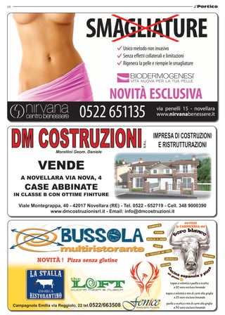 24 
Morellini Geom. Daniele 
Viale Montegrappa, 40 - 42017 Novellara (RE) - Tel. 0522 - 652719 - Cell. 348 9000390 
www.dmcostruzionisrl.it - Email: info@dmcostruzioni.it 
NOVITà ! Pizza senza glutine 
Campagnola Emilia via Reggiolo, 22 tel.0522/663508 
novità2 
la carniceria del 
solomillo 
tapas a volontà e paella a scelta 
a 20 euro escluso bevande 
tapas a volontà e mix di carni alla griglia 
a 25 euro escluso bevande 
paella a scelta e mix di carni alla griglia 
a 30 euro escluso bevande 
churrasco 
picana 
griglia a legna 
asado 
el chuleton de toro 
arachera 
stinco 
costine 
S.R.L. VENDE 
A NOVELLARA VIA NOVA, 4 
CASE ABBINATE 
IN CLASSE B CON OTTIME FINITURE 
