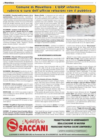 7
IN COMUNE - Pannolini lavabili ai neonati: al via la
sperimentazione - “Un altro pannolino…è possibile” la
campagna sperimentale per promuovere ed incentivare
l’utilizzo quotidiano dei pannolini lavabili da parte delle
famiglie di Novellara è iniziata. Il Comune di Novellara
fornirà alle famiglie interessate due kit, previo paga-
mento di una cauzione che verrà interamente resa alla
restituzione dei pannolini. Informazioni presso URP.
IN COMUNE - Iscrizione ai nidi di Novellara
per bambini nati dal 1 gennaio 2015 al 31 maggio
2015 dal 3 febbraio al 16 giugno 2015. Le iscrizioni
riguardano l’anno scolastico 2015/2016 per i nidi
d’infanzia “Birillo” (via Indipendenza, 21) e “Aquilone”
(strada Falasca, 3). www.asbr.it
per bambini nati negli anni 2013 e 2014 - Dal 3 feb-
braio al 31 marzo 2015 per tutti i nidi d’infanzia presenti
sul territorio novellarese: “Birillo”, “Aquilone” e “Piccolo
gruppo educativo Antheia”. www.asbr.it
IN COMUNE – Approvata il 28 dicembre 2014 la Carta
dei Servizi delle “Onoranze Funebri s.r.l.” – la società
partecipata del Comune di Novellara - che rappresenta
l’impegno da parte dell’organizzazione a rispettare de-
terminati e definiti standard di qualità dei servizi forniti.
IN COMUNE – 2 Raccolte di firme per proposte di leg-
ge di iniziativa popolare - Sono aperte presso l’ufficio
elettorale due raccolte di firme: la prima, dal titolo “Isti-
tuzione e modalità di finanziamento del Dipartimento
della Difesa Civile non armata e nonviolenta” promossa
dalla campagna “Un’altra difesa è possibile”. La secon-
da organizzata dalla Confederazione Generale Italiana
del Lavoro sulle garanzie ai lavoratori negli appalti.
IN COMUNE – Albo fornitori Si ricorda che solo dal 1°
al 31 marzo 2015 sarà disponibile la modulistica e sarà
perciò possibile iscriversi all’elenco operatori economici
dell’Unione dei Comuni Bassa Reggiana per un anno.
Si ricorda che anche le imprese iscritte nel marzo 2014
dovranno ripetere l’iscrizione presentando una nuova
domanda. Modulistica e FAQ su www.bassareggiana.it
IN COMUNE – Avviso ai cacciatori – entro il 31 marzo
di ogni anno occorre riconsegnare all’URP il tesserino
di caccia, compilato alla pagina 71 e 73 relativamente
alla scheda riepilogativa “caccia stanziale”.
NUOVO ISEE – dal 1/1/2015 sono entrate in vigore le
nuove modalità per il calcolo dell’ISEE. Ogni informa-
zione su www.inps.it.
GIOVANI – Consulta i corsi di formazione del Centro
di Formazione Permanente CFP di Luzzara su http://
www.cfpbr.it/.
GIOVANI - YoungERcard: Opportunità, Partecipazio-
ne e Solidarietà, tutto in una carta. In distribuzione
presso Biblioteca, Urp e Centro Giovani di Novellara.
GIOVANI – E’ terminato l’anno di servizio civile vo-
lontario nazionale. Il progetto dal titolo “GIO’ POLIS”
ha visto impegnati sul nostro territorio due giovani:
Marina e Davide – Li ringraziamo per tutto quello che
hanno fatto e per gli obiettivi raggiunti e speriamo
che questa esperienza possa averli aiutati a crescere,
a misurarsi in contesti lavorativi nuovi e che le loro
aspettative siano state soddisfatte. Uscirà a primavera
il nuovo bando che avrà come progetto “GIO’ POLIS
2015” . I giovani interessati potranno tenersi aggior-
nati sul nuovo bando consultando i siti del comune di
novellara: www.comunedinovellara.gov; dell’Asso-
ciazione Pro.di.gio: www.associazioneprodigio.it (Ente
proponente del progetto) e del Co.Pr.E.S.C. di Reggio
Emilia (Ente che coordina tutti gli enti che presentano
progetti): www.serviziocivilevolontario.re.it .
ARCHIVIO STORICO - Segui le tracce di storia
dell’Archivio Storico su www.comunedinovellara.gov.
it alla voce Archivio Storico. La news di questo mese:
Restaurata la grande mappa napoleonica di Novellara.
Da maggio in esposizione al pubblico.
MEDIATORI CULTURALI – cambiano le modalità di
accesso al servizio di mediazione culturale da parte
dei cittadini stranieri. Per informazioni e appuntamenti
rivolgersi all’Urp - urp@comune.novellara.re.it – tel.
0522.655.417.
Altri appuntamenti a Novellara
Mercato della nostra terra: tutti i venerdì dalle 16.00
alle 19.30 in Piazzetta Borgonuovo torna l’appunta-
mento con il mercato della terra in cui gli agricoltori
locali vendono i loro prodotti.
Museo Gonzaga. Tutte le domeniche dalle ore 10.00
alle 12.30 e dalle 15.00 alle 18.30 è aperto il Museo
Gonzaga, che ospita affreschi del XIII e del XVI secolo,
opere di Lelio Orsi, sale affrescate, quadri provenienti
dalla chiesa dei cappuccini, la collezione di vasi da far-
macia tra le più importanti in Europa oltre alle monete
della zecca dei Gonzaga di Novellara.
La prima domenica del mese a Novellara:
• Raccolta permanente di opere di Augusto Daolio,
presso Sala Civica, Rocca Comunale. Ingresso libero.
• Ritrovo di veicoli d’epoca in via Gonzaga e Piazza
Unità d’Italia. A cura di FIAT 500 – Club Italia.
• Mercatino dell’antiquariato in centro storico.
• Visite all’Acetaia Comunale all’interno della Rocca
dalle 10.00 alle 11.30 e dalle 15.30 alle 17.00,
• Visite guidate alla quattrocentesca chiavica di svaso
dei bruciati alle 15.30, a cura dei volontari delle GGEV
- Sabato 28 febbraio alle ore 21.00 presso il Teatro
Comunale “Franco Tagliavini” “Happines project”
l’anteprima del Festival Internazionale di Teatro Lab
all’interno della stagione teatrale 2014-2015.
- Domenica 1 marzo presso la piscina di Correggio
prove gratuite di immersione subacquea. A cura di
Coopernuoto.
- Tutti i lunedì del mese di marzo prosegue l’iniziativa
“Immagini dal Mondo 2015” - tour di immagini ed
emozioni da tutto il mondo: Irlanda, Yemen, Pakistan,
Birmania, Vietnam, Uzbekistan e Oman. Presso il Circo-
lo Ricreativo Aperto Novellarese in Via Vittorio Veneto,
30. Inizio proiezioni alle ore 21.00, ingresso libero.
- Lunedi 2 marzo all’interno del ciclo: “Neuroscienze”,
la seconda lezione del dott. Marco Ruini dal titolo
“Sessualità e cervello”. A cura dell’Università dell’età
Libera, Circolo Culturale Marta Beltrami. Le lezioni si
terranno presso il Circolo Ricreativo Novellarese in via
Vittorio Veneto n. 30 alle ore 15.30.
- Martedì 3 marzo l’ultimo appuntamento del ciclo
“Tra le vette e il cielo”. Presso il Teatro della Rocca
alle ore 21.00 con: “Il sentiero del ritorno” del foto-
grafo Roberto Carnevali. A cura del CAI sottosezione
di Novellara. Ingresso libero.
- Mercoledì 4 marzo l’ultimo incontro all’interno del
ciclo “Genitori si cresce edizione 2014 – 2015” dal ti-
tolo: “Genitori si nasce o si diventa? La co-genitorialità,
i ruoli genitoriali, coppia e genitorialità” a cura delle
psicologhe del Centro per le Famiglie. La partecipa-
zione è gratuita, previa iscrizione presso Centro per
le Famiglie tel. 320/3564609 – 328/9129195 – mail:
info@centrofamiglie.eu.
- Martedì 10 marzo all’interno del ciclo: “Pensare il
cinema una rassegna a tema per riflettere insieme”
la proiezione del film di Bille August “Treno di Notte
per Lisbona” a cura dell’Università dell’età Libera, Cir-
colo Culturale Marta Beltrami. In Sala Civica - Rocca
Comunale dalle 15.00 alle 17.00.
- Mercoledì 11 marzo all’interno del ciclo: “Le grandi
mostre 2015” visita guidata a Vicenza per visitare la
mostra: “Tutankhamon, Caravaggio, Van Gogh. La
sera e i notturni dagli egizi al Novecento”. A comple-
tamento della giornata visita alla Basilica Palladiana
ed escursione sui vicini Monti Berici. Organizzazione
e prenotazioni a cura dell’Università dell’Età Libera,
Circolo Culturale Marta Beltrami.
- Lunedì 16 marzo, lunedì 23 marzo e lunedì 30 marzo,
all’interno del ciclo: “Viaggio alla ricerca delle origini”
3 lezioni a cura del prof. Ferruccio Crotti: “I luoghi della
bibbia” a cura dell’Università dell’età Libera, Circolo
Culturale Marta Beltrami. In Sala Baracchi - Rocca Co-
munale (1° piano) alle ore 15.30. Costo corso 10 euro.
Foto Consuelo
S.Giovanni di Novellara (RE) via Provinciale Sud, 45 tel.0522657123 - fax 657735 email: info@arredamentisaccani.it
 