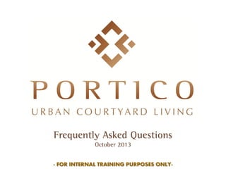 FOR INTERNAL TRAINING PURPOSES ONLY
Frequently Asked Questions
October 2013
- FOR INTERNAL TRAINING PURPOSES ONLY-
 