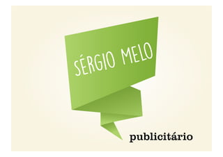 Sérgio Melo
publicitário
 