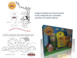 Imagens tratadas com verniz sensível ao Sol, obrigando que a atividade aconteça em espaços abertos.