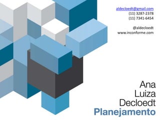 aldecloedt@gmail.com(11) 3287-2378(11) 7341-6454@aldecloedtwww.inconforme.com