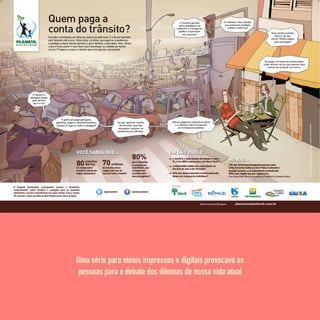 Uma série para meios impressos e digitais provocava as
pessoas para o debate dos dilemas de nossa vida atual
 