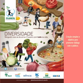 Criação simples e
objetiva para
promover diálogo
com o público.
 