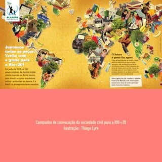 Campanha de convocação da sociedade civil para a RIO+20
ilustração : Thiago Lyra
 