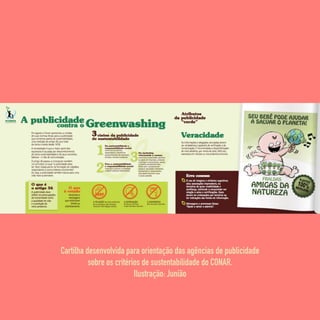 Cartilha desenvolvida para orientação das agências de publicidade
sobre os critérios de sustentabilidade do CONAR.
Ilustração: Junião
 