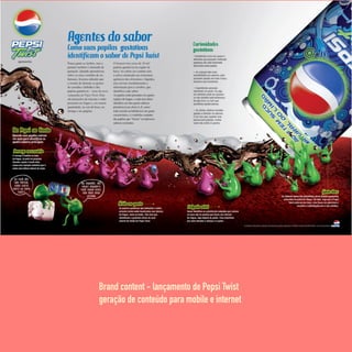 Brand content - lançamento de Pepsi Twist
geração de conteúdo para mobile e internet
 