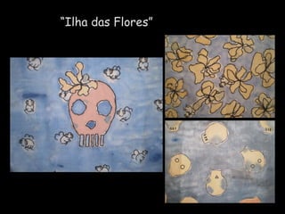 “ Ilha das Flores” 