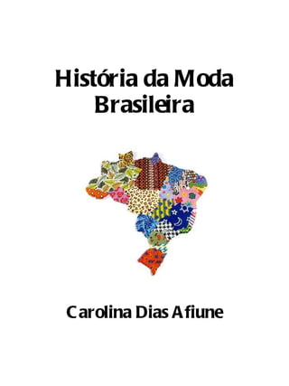 História da Moda Brasileira Carolina Dias Afiune 